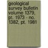 Geological Survey Bulletin Volume 1379, Pt. 1973 - No. 1382, Pt. 1981