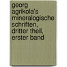 Georg Agrikola's Mineralogische Schriften, dritter Theil, erster Band door Georg Agricola