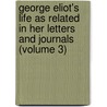 George Eliot's Life As Related in Her Letters and Journals (Volume 3) door George Eliott