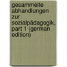 Gesammelte Abhandlungen Zur Sozialpädagogik, Part 1 (German Edition) by Natorp Paul