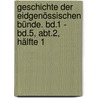 Geschichte Der Eidgenössischen Bünde. Bd.1 - Bd.5, Abt.2, Hälfte 1 by Joseph Eutych Kopp