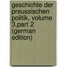 Geschichte Der Preussischen Politik, Volume 3,part 2 (German Edition) by Gustav Droysen Johann