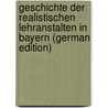 Geschichte Der Realistischen Lehranstalten in Bayern (German Edition) door Zwerger Franz