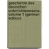 Geschichte Des Deutschen Unterrichtswesens, Volume 1 (German Edition)