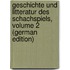Geschichte Und Litteratur Des Schachspiels, Volume 2 (German Edition)