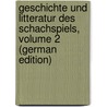 Geschichte Und Litteratur Des Schachspiels, Volume 2 (German Edition) by Van Der Linde Antonius