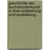 Geschichte der Buchdruckerkunst in ihrer Entstehung und Ausbildung... door Karl Falkenstein