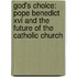 God's Choice: Pope Benedict Xvi And The Future Of The Catholic Church