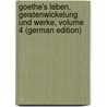 Goethe's Leben, Geistenwickelung Und Werke, Volume 4 (German Edition) by Viehoff Heinrich