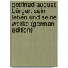 Gottfried August Bürger: Sein Leben Und Seine Werke (German Edition) by Wolfgang Wurzbach Alfred