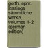Gotth. Ephr. Lessings Sämmtliche Werke, Volumes 1-2 (German Edition)