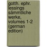 Gotth. Ephr. Lessings Sämmtliche Werke, Volumes 1-2 (German Edition) by Ephraim Lessing Gotthold