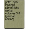 Gotth. Ephr. Lessings Sämmtliche Werke, Volumes 3-4 (German Edition) by Ephraim Lessing Gotthold