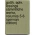 Gotth. Ephr. Lessings Sämmtliche Werke, Volumes 5-6 (German Edition)