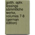 Gotth. Ephr. Lessings Sämmtliche Werke, Volumes 7-8 (German Edition)
