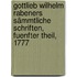 Gottlieb Wilhelm Rabeners sämmtliche Schriften, Fuenfter Theil, 1777