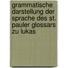 Grammatische Darstellung Der Sprache Des St. Pauler Glossars Zu Lukas by Caroline Taylor Stewart