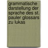 Grammatische Darstellung Der Sprache Des St. Pauler Glossars Zu Lukas door Caroline Taylor Stewart