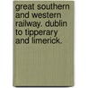 Great Southern and Western Railway. Dublin to Tipperary and Limerick. door Onbekend