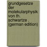 Grundgesetze Der Molekularphysik Von Th. Schwartze . (German Edition) door Schwartze Theodor