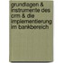 Grundlagen & Instrumente Des Crm & Die Implementierung Im Bankbereich