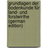 Grundlagen der Bodenkunde für Land- und Forstwirthe (German Edition) by Girard H.