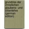 Grundriss Der Christlichen Glaubens- Und Sittenlehre (German Edition) door Pfleiderer Otto