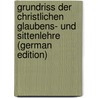 Grundriss Der Christlichen Glaubens- Und Sittenlehre (German Edition) by Pfleiderer Otto