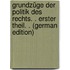 Grundzüge Der Politik Des Rechts. . Erster Theil. . (German Edition)