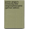 Gustav Glogau's Vorlesung Über Religionsphilosophie (German Edition) by Gustav Glogau