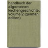 Handbuch Der Allgemeinen Kirchengeschichte, Volume 2 (German Edition) by Xaver Kraus Franz