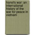 Hanoi's War: An International History of the War for Peace in Vietnam