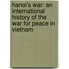 Hanoi's War: An International History of the War for Peace in Vietnam by Lien-Hang T. Nguyen