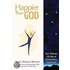 Happier Than God: Turn Ordinary Life Into An Extraordinary Experience