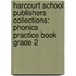 Harcourt School Publishers Collections: Phonics Practice Book Grade 2