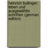 Heinrich Bullinger: Leben Und Ausgewählte Schriften (German Edition) door Bullinger Heinrich