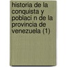 Historia de La Conquista y Poblaci N de La Provincia de Venezuela (1) by Jos De Oviedo y. Ba Os