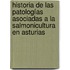 Historia de las patologías asociadas a la salmonicultura en Asturias