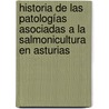 Historia de las patologías asociadas a la salmonicultura en Asturias door Isabel Márquez Llano-Ponte