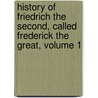 History of Friedrich the Second, Called Frederick the Great, Volume 1 door Thomas Carlyle