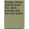 Hockey Sticker Activity Book: Fun, Facts, Puzzles and Ice-Cool Action door Bill Bernardi