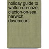 Holiday Guide to Walton-on-Naze, Clacton-on-Sea, Harwich, Dovercourt. door J.R. Bedwell
