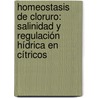 Homeostasis de Cloruro: Salinidad y Regulación Hídrica en Cítricos by Manuel Tal N