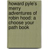 Howard Pyle's Merry Adventures of Robin Hood: A Choose Your Path Book by Brandon Terrell