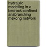 Hydraulic Modelling in a Bedrock-Confined Anabranching Mekong Network door Van Pham Dang Tri