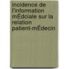 Incidence De L'information MÉdciale Sur La Relation Patient-mÉdecin by Sonia Tremblay