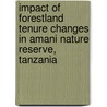 Impact of Forestland Tenure Changes in Amani Nature Reserve, Tanzania door Mpanda Mathew