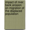 Impact of River Bank Erosion on Migration of the Displaced Population door Md. Mizanur Rahman