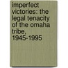 Imperfect Victories: The Legal Tenacity of the Omaha Tribe, 1945-1995 by Mark Scherer