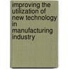 Improving the utilization of new technology in manufacturing industry by Harwinder Singh